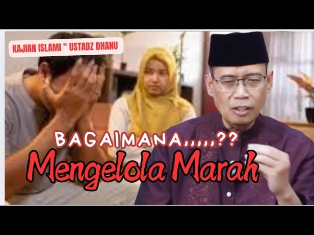 BAGAIMANA MENGELOLA MARAH - KAJIAN ISLAMI - USTADZ DHANU