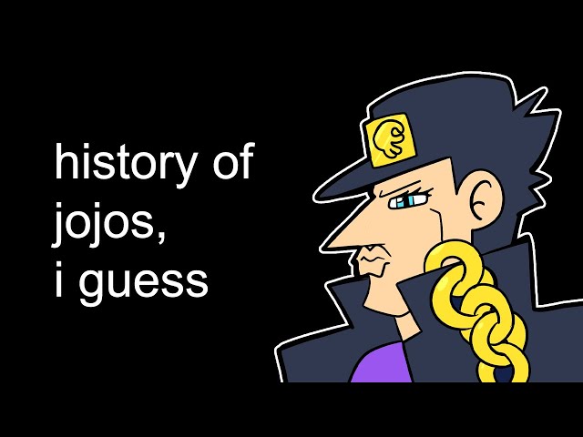 the entire history of jojo's bizarre adventure, I guess