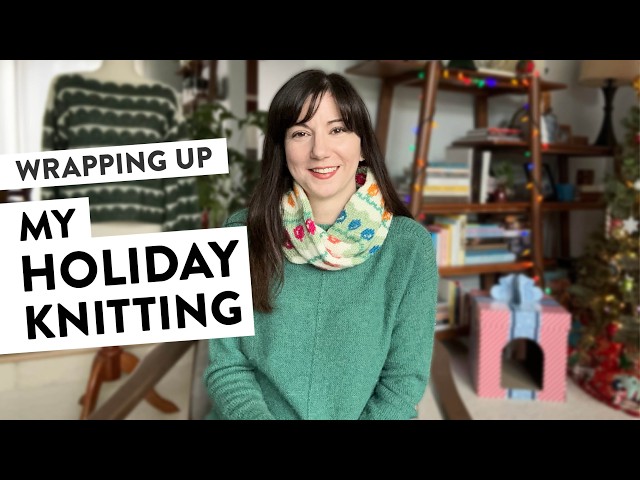 Wrapping up My Holiday Knitting | Not the Worst(ed) Knitting Podcast Ep 31