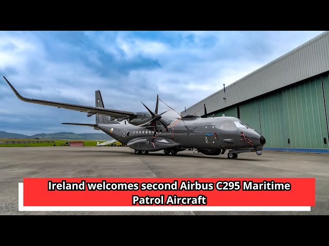 Ireland welcomes second Airbus C295 Maritime Patrol Aircraft