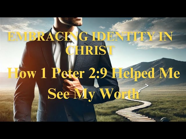 How 1 Peter 2:9 Helped Me See My Worth | Embracing Identity in Christ #Bible #Inspiration #Prayer