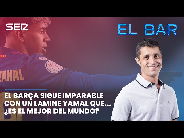 📺⚽️ EL BAR 125 | EL BARÇA SIGUE IMPARABLE CON UN LAMINE YAMAL QUE... ¿ES EL MEJOR DEL MUNDO?