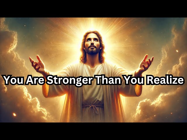 💪 You Are Stronger Than You Realize | God Says | God Message Today | God’s Word For You 🙏🔥