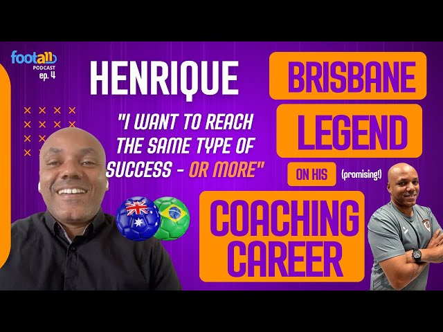 Brisbane Roar great Henrique talks on his new - and promising - career as coach