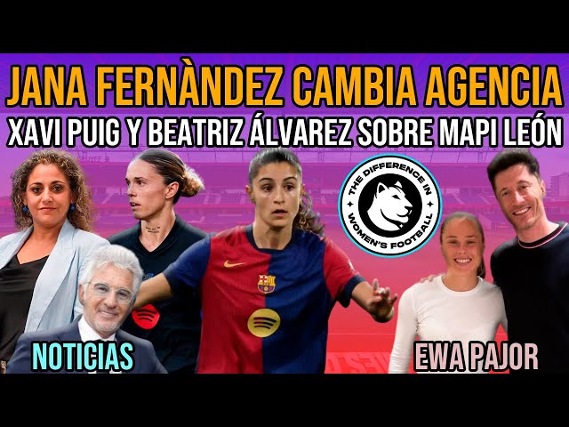 💥 JANA FERNÀNDEZ CAMBIA AGENCIA | BARÇA FEMENÍ CONVOCADAS | XAVI PUIG Y BEATRIZ ÁLVAREZ: MAPI LEÓN