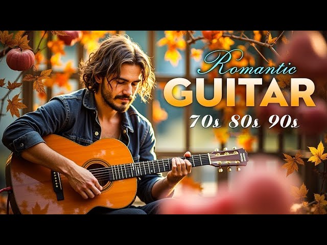 Eternal Guitar Love Songs 🎸 Iconic Romantic Melodies From The 70s, 80s & 90s | Relaxing Guitar