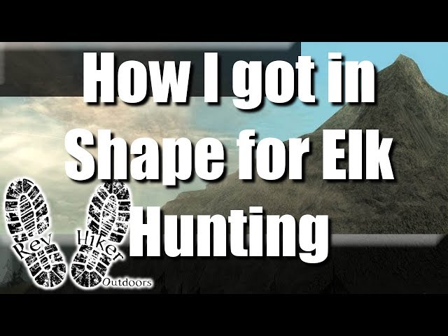 How to get in shape for Elk Hunting- Or Backpacking | RevHiker