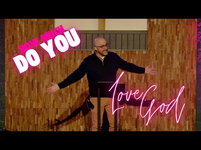 How Much Do You Love God? | [Orchard Pointe]