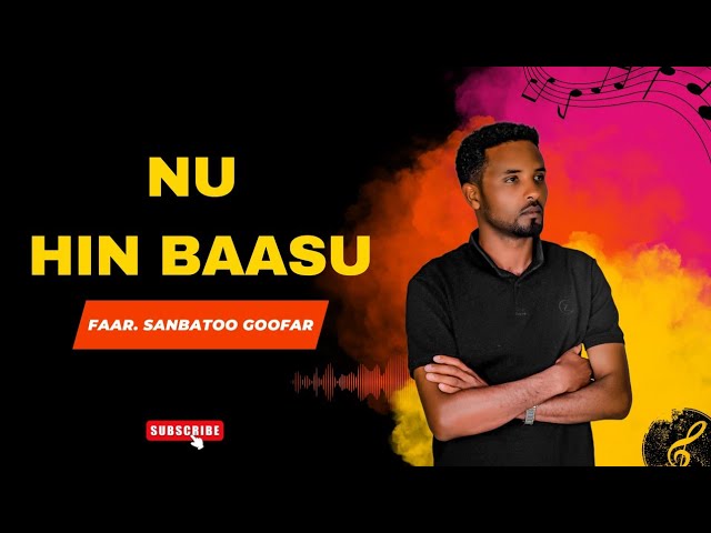 NUN BAASU || Faarfannaa Haaraa Faarfataa Sanbatoo Goofar || 2023