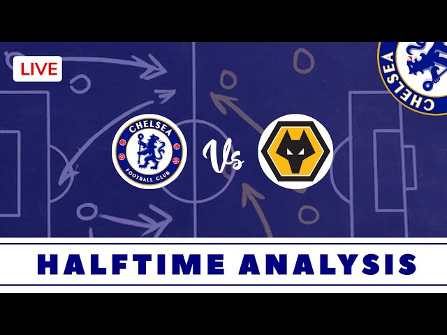 Chelsea vs. Wolves Premier League Halftime Analysis