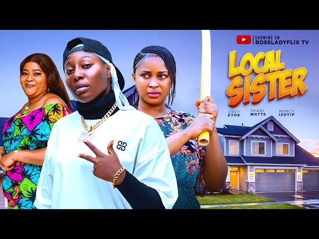 LOCAL SISTER - Latest 2025 Nigerian Movie Starring: Pearl Watts Obey Etuk Mercy Isoyip Full Movie