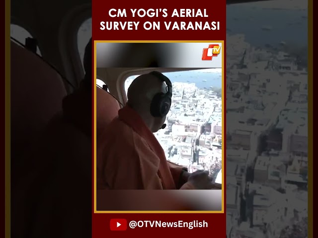 UP CM Yogi Conducts Aerial Survey As Devotees Flock To Varanasi After Their Prayagraj Visit