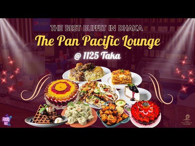 The Pan Pacific Lounge || The Best Buffet in Dhaka