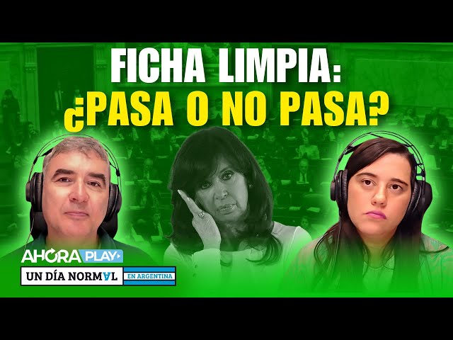 Ficha Limpia: ¿Pasa o no pasa? | #UnUnDíaNormalEnArgentina - Javier Calvo y Agustina Girón