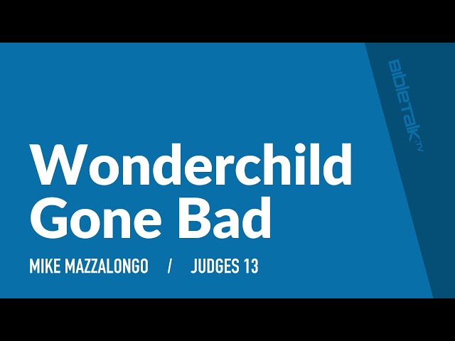 Wonderchild Gone Bad: Samson (Judges 13) / Sermon – Mike Mazzalongo | BibleTalk.tv