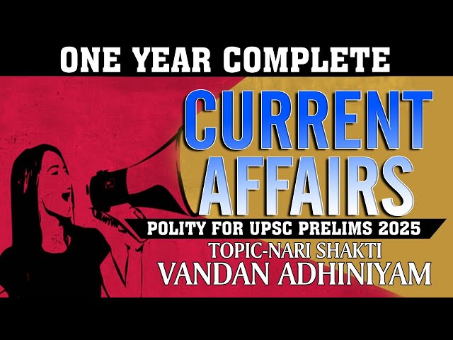 One Year Complete  Current Affairs | Polity for UPSC Prelims 2025 | Nari Shakti Vandan Act