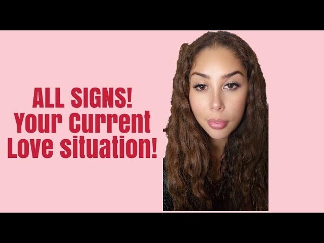 All Signs! What's going on in your current love life.