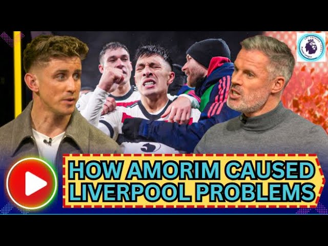 Jamie Carragher's IN-DEPTH analysis expose How Amorim's system caused Liverpool problems