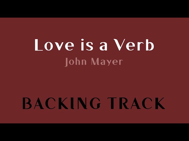 Love is a Verb - John Mayer Backing track