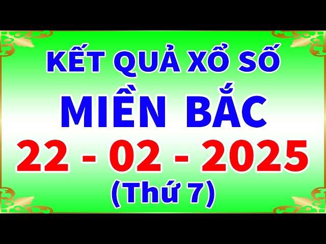 Xổ số miền bắc hôm nay thứ 7 ngày 22/2/2025 - KQXS Nam Định - XS Miền Bắc - XSMB - KQXSMB - XSND