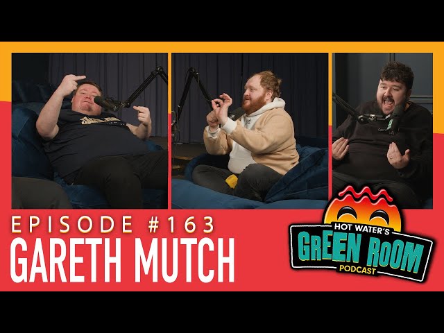 #163 With Guest Gareth Mutch - Hot Water’s Green Room w/Tony & Jamie