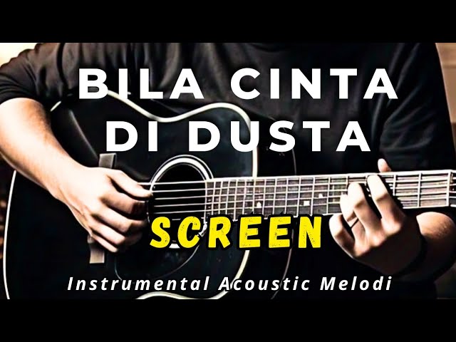 Bila Cinta di Dusta - SCREEN | (Cover Melodi Instruments Acoustic)