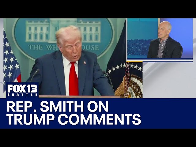 WA Rep. Adam Smith on recent Trump comments