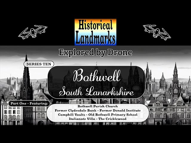 Bothwell, South Lanarkshire - Historical Landmarks Explored by Drone - Series 10, Part 1