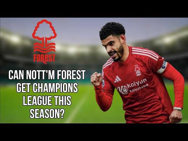 Can Nott'm Forest Get Champions League This Season? 🤔