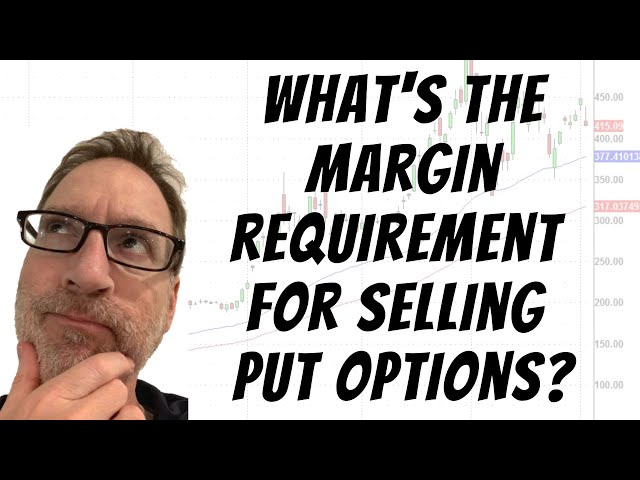 What's The Margin Requirement For Selling Put Options?