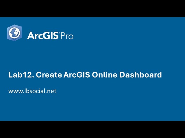 Lab12. Create ArcGIS Online Dashboard