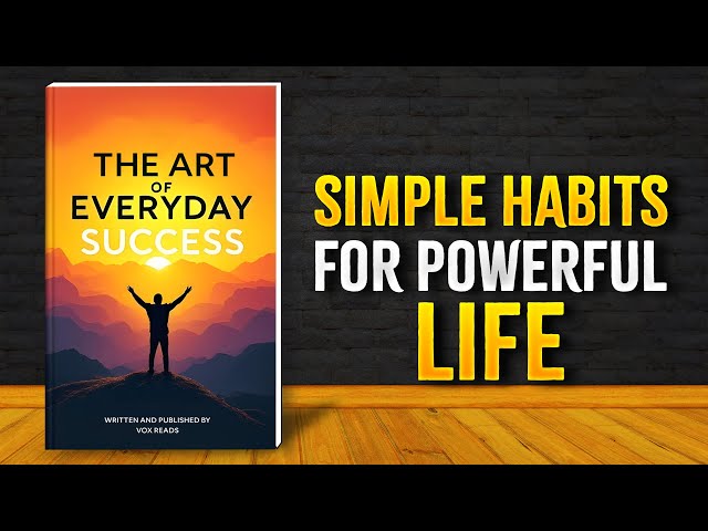 The Art of Everyday Success: Simple Habits for a Powerful Life (Audiobook)