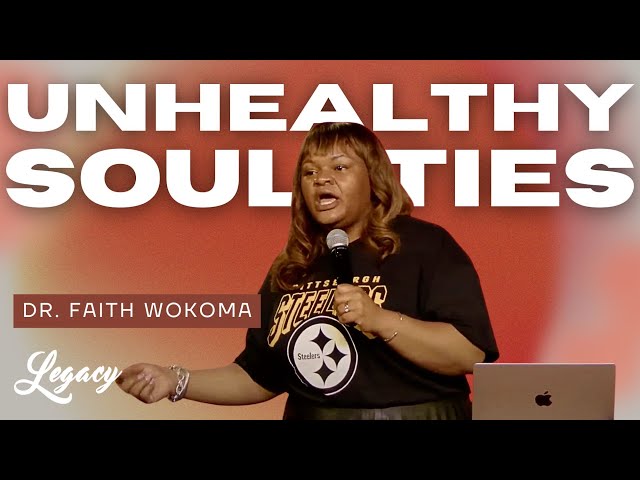 Unhealthy Soul Ties | Dr. Faith Wokoma | Legacy Center Church