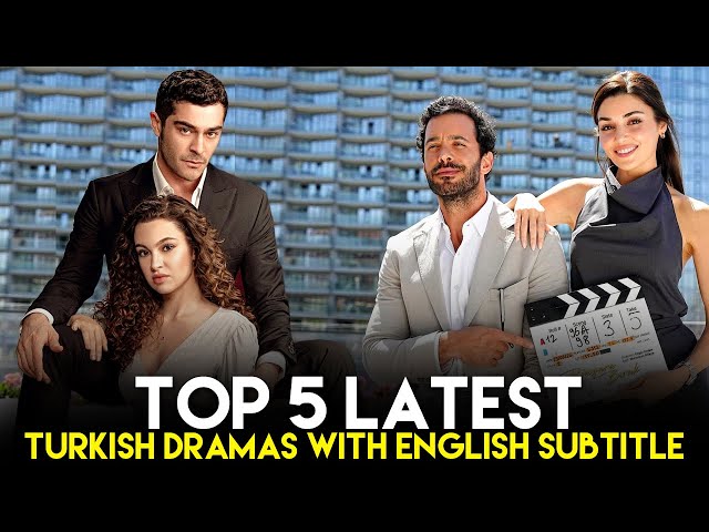 Top 5 Latest Turkish Dramas With English Subtitle You Can't Miss in 2024!