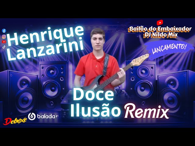 Henrique Lanzarini  e   @EmbaixadorDJNildoMix  Doce Ilusão Remix 2025