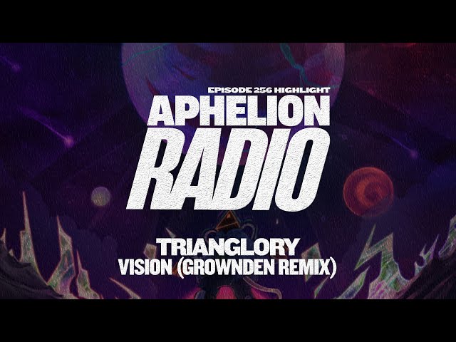 Trianglory - Vision (Grownden Extended Remix) [#AphelionRadio]