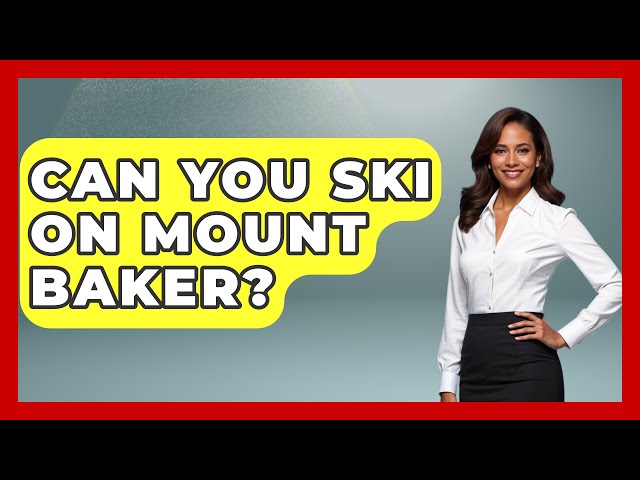 Can You Ski On Mount Baker? - United States Revealed