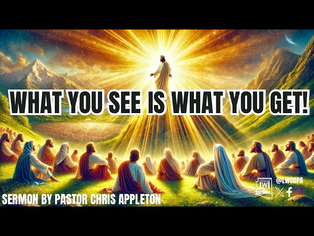 What You See Is What You Get | Pastor Chris Appleton | LWCOPA