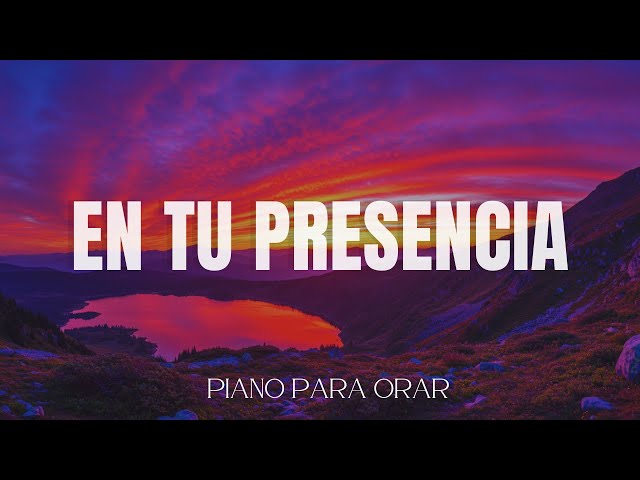 EN TU PRESENCIA // MUSICA INSTRUMENTAL CRISTIANA // PIANO PARA ORAR Y MEDITAR