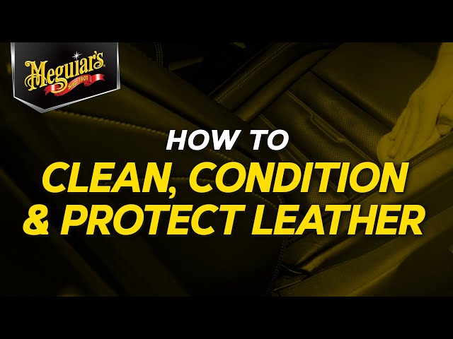 What’s the Right Way to Clean, Condition & Protect Your Leather? Meguiar’s – Quik Tips