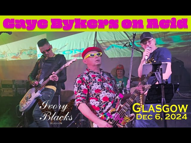 GAYE BYKERS ON ACID ** Live in Glasgow 06/12/2024 ** ft Will Crewdson & Joe Holweger from Adam Ant