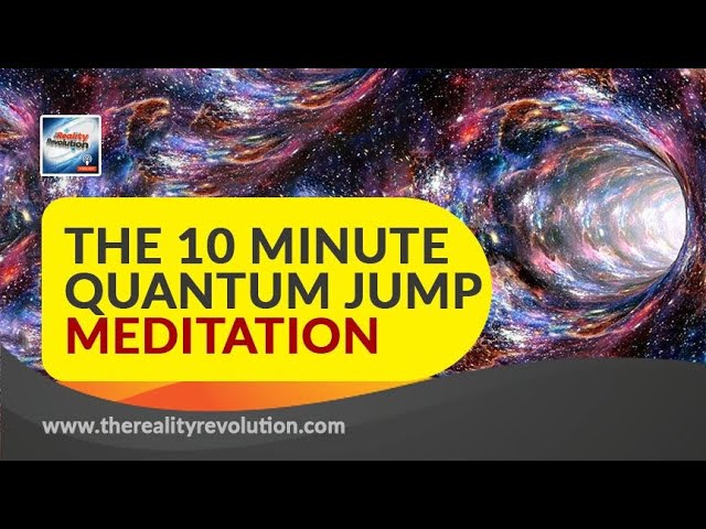 THE 10 MINUTE QUANTUM JUMP MEDITATION