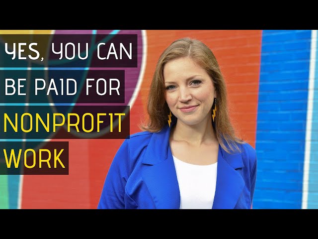 You CAN get paid for Nonprofit work, but there’s a catch