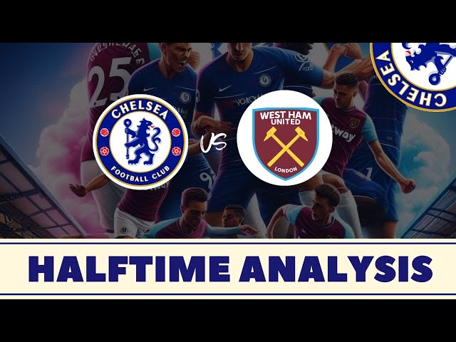 Live Chelsea FC vs. West Ham United Premier League Halftime Analysis. emier League