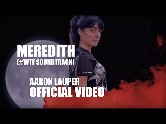 Meredith [#WTF Soundtrack] • Aaron Lauper (Official Video)