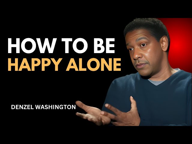 HOW TO BE HAPPY ALONE ! DENZEL WASHINGTON BEST LESSON OF LIFE #denzelwashington