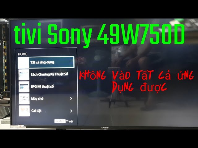 tivi Sony 49 W750d không vào tất cả ứng dụng được