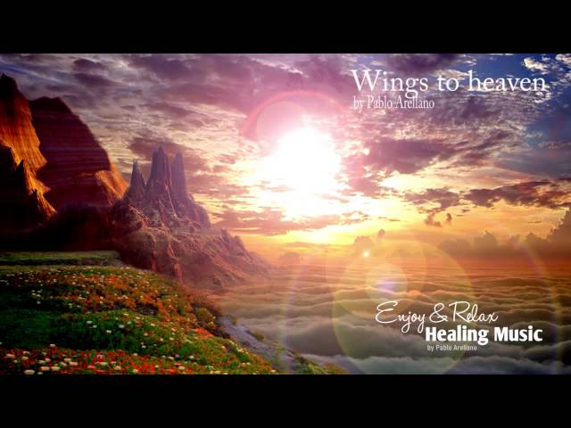 Healing And Relaxing Music For Meditation (Wings To Heaven) - Pablo Arellano