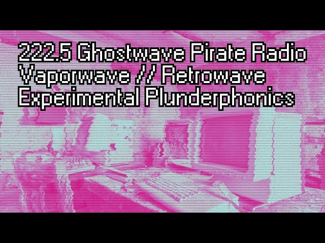 222.5 FM - vaporwave to ESCAPE REALITY to