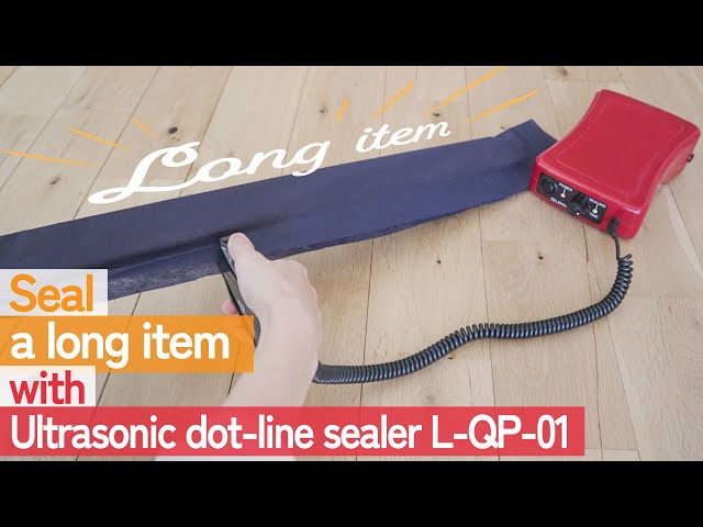 Seal a long item with Ultrasonic dot-line sealer L-QP-01